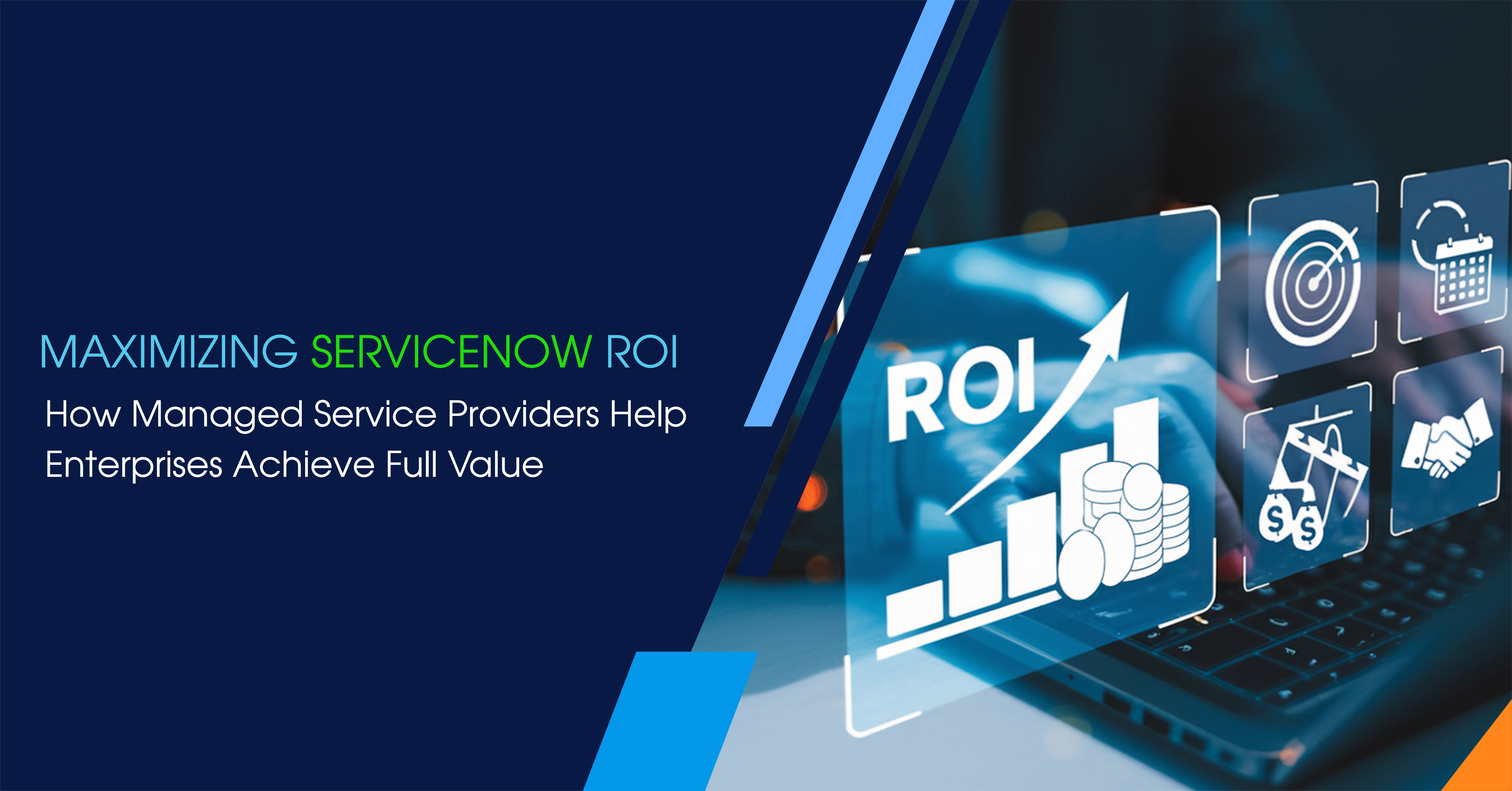 Maximizing ServiceNow ROI: How Managed Service Providers Help Enterprises Achieve Full Value